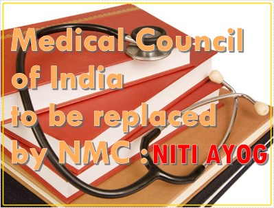 medical council of india to be replaced by nmc niti ayog